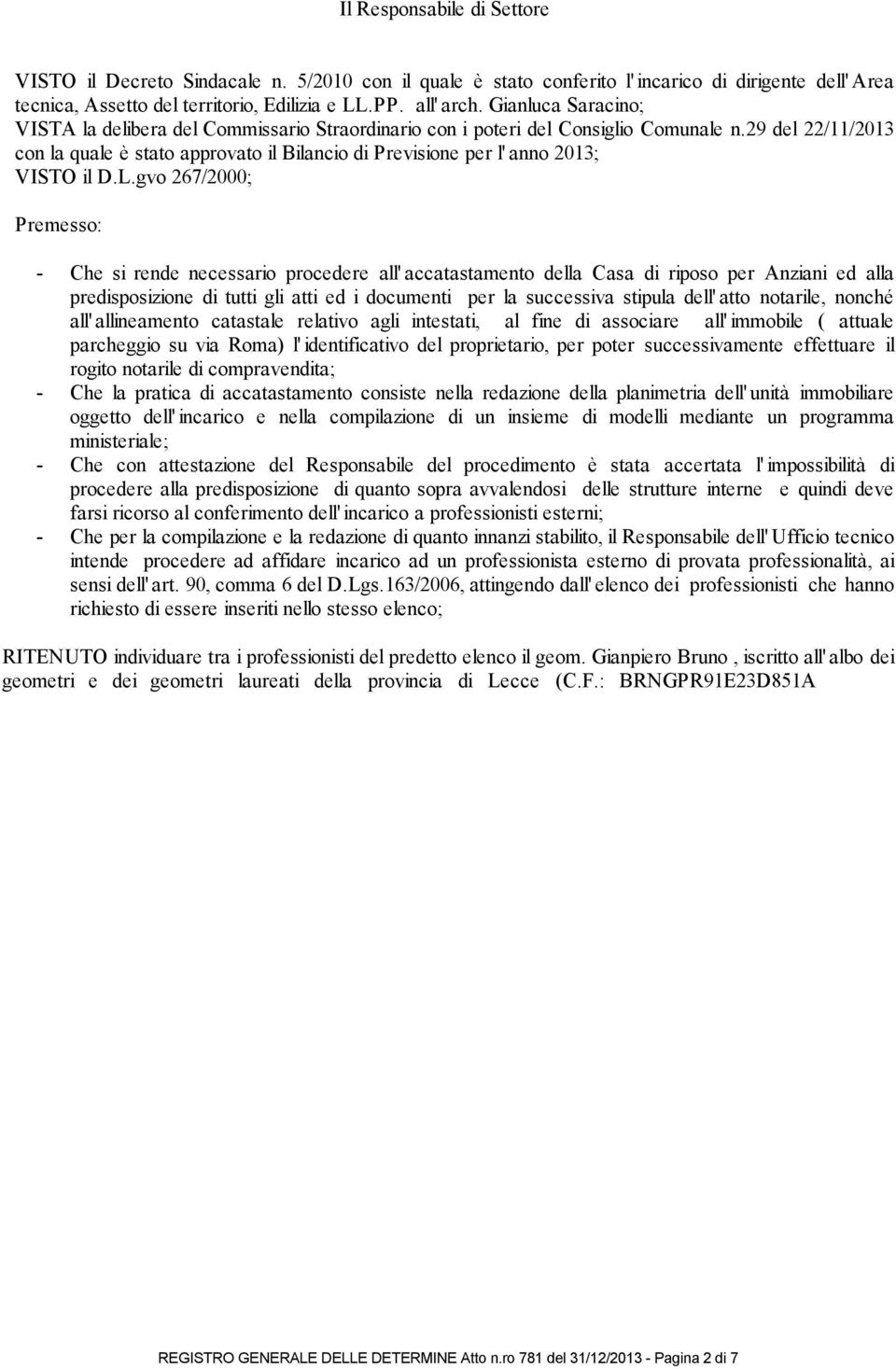 29 del 22/11/2013 con la quale è stato approvato il Bilancio di Previsione per l' anno 2013; VISTO il D.L.