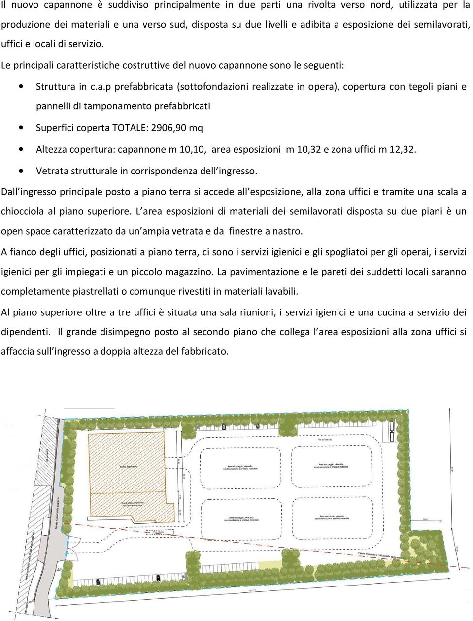 orati, uffici e locali di servizio. Le principali caratteristiche costruttive del nuovo capannone sono le seguenti: Struttura in c.a.p prefabbricata (sottofondazioni realizzate in opera), copertura