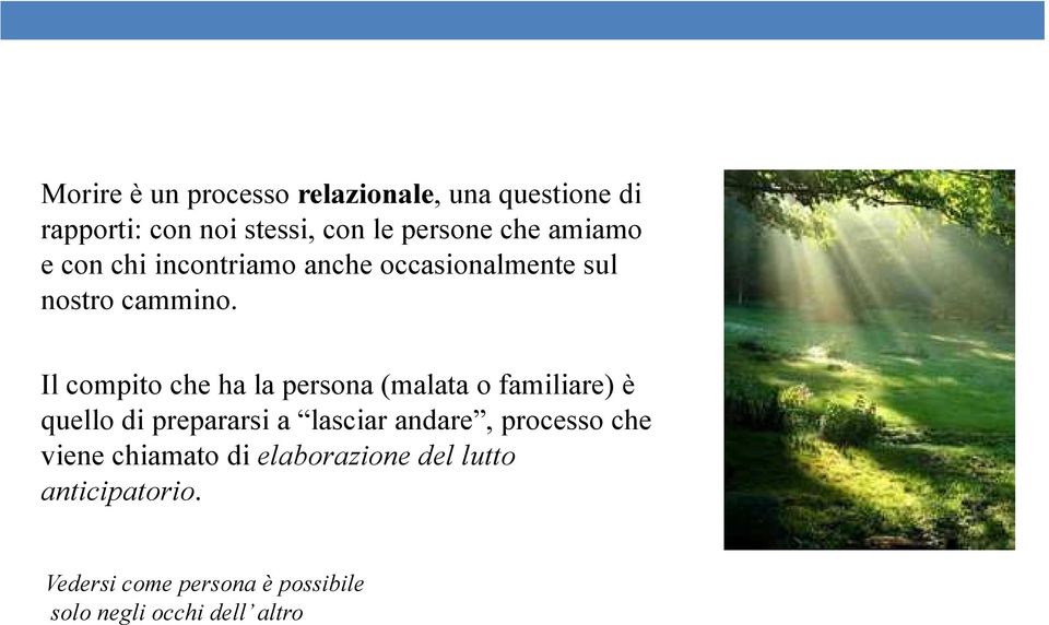 Il compito che ha la persona (malata o familiare) è quello di prepararsi a lasciar andare,