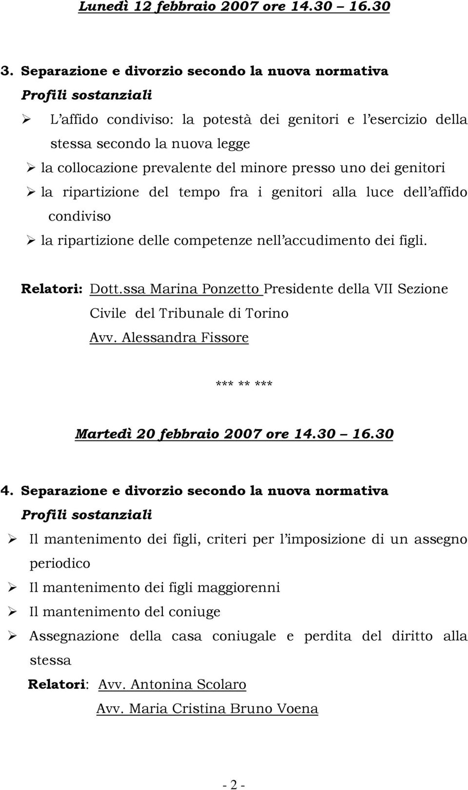 minore presso uno dei genitori la ripartizione del tempo fra i genitori alla luce dell affido condiviso la ripartizione delle competenze nell accudimento dei figli. Relatori: Dott.