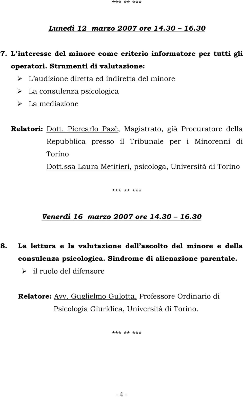 Piercarlo Pazè, Magistrato, già Procuratore della Repubblica presso il Tribunale per i Minorenni di Torino Dott.