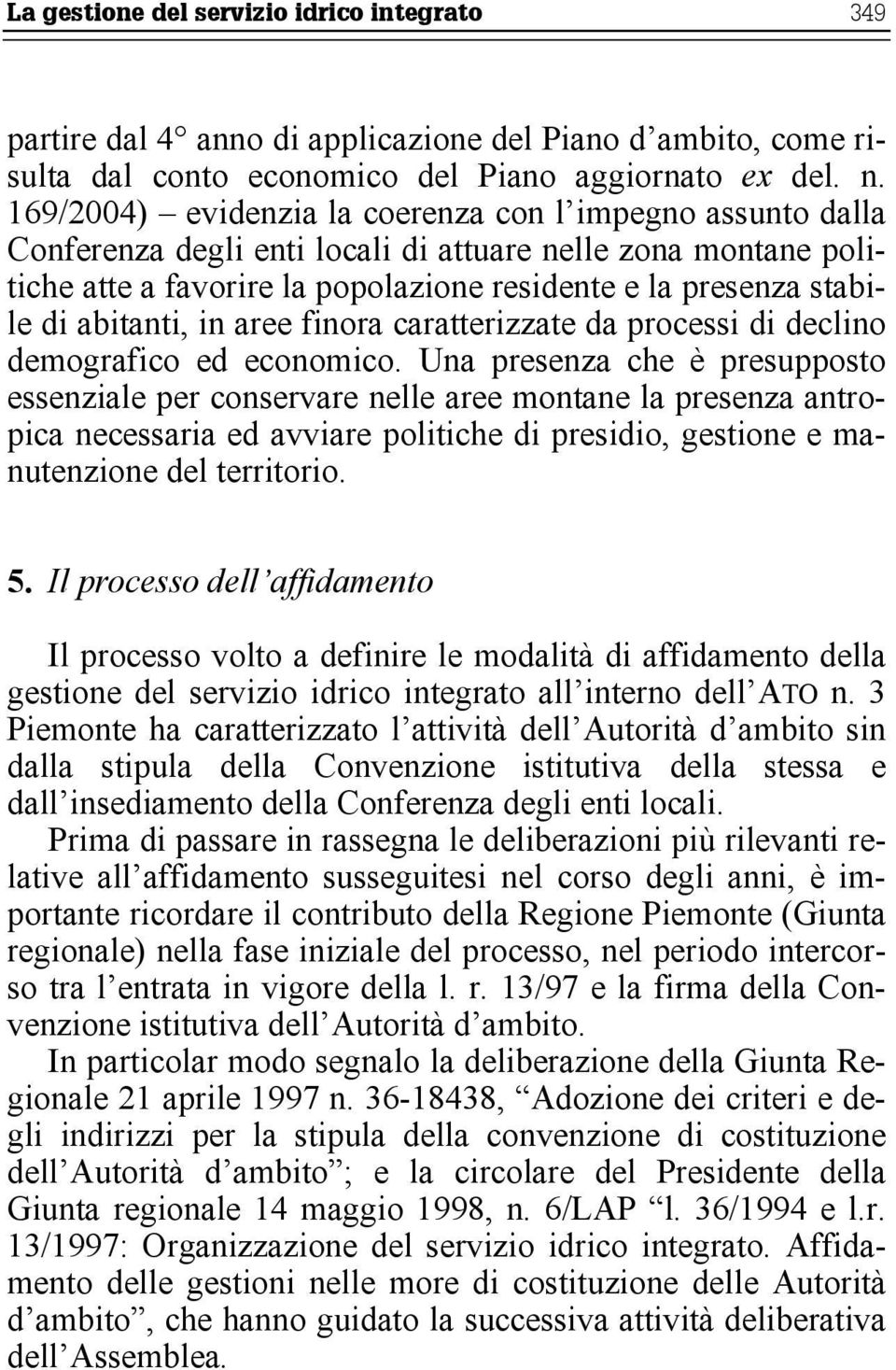 abitanti, in aree finora caratterizzate da processi di declino demografico ed economico.