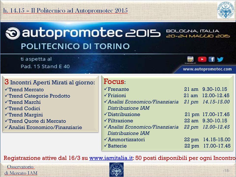 Trend Quote di Mercato Analisi Economico/Finanziarie Focus: Frenante 21 am 9.30-10.15 Frizioni 21 am 12.00-12.45 Analisi Economico/Finanziaria 21 pm 14.