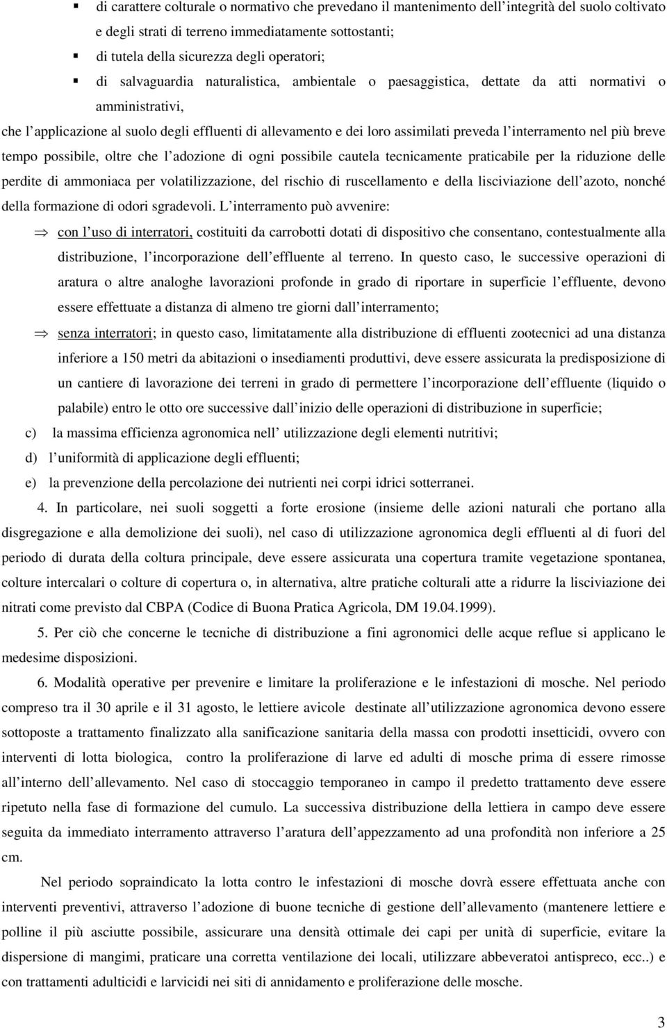 interramento nel più breve tempo possibile, oltre che l adozione di ogni possibile cautela tecnicamente praticabile per la riduzione delle perdite di ammoniaca per volatilizzazione, del rischio di