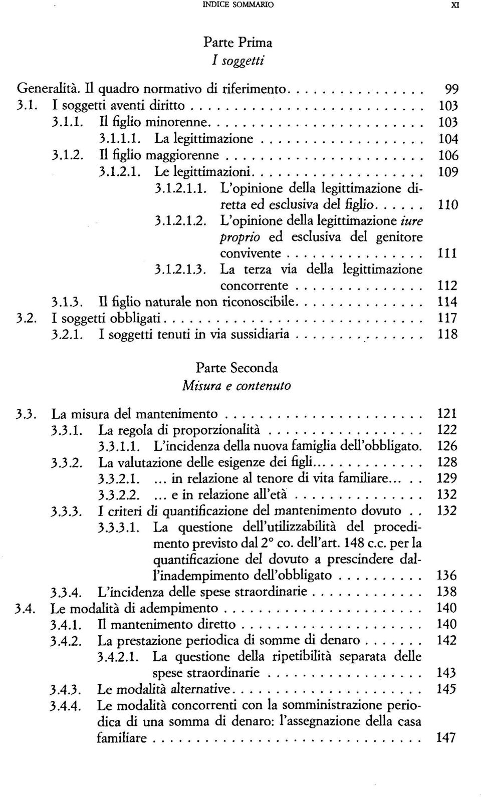 1.2.1.3. La terza via della legittimazione concorrente 112 3.1.3. Il figlio naturale non riconoscibile 114 3.2. I soggetti obbligati 117 3.2.1. I soggetti tenuti in via sussidiaria 118 Parte Seconda Misura e contenuto 3.