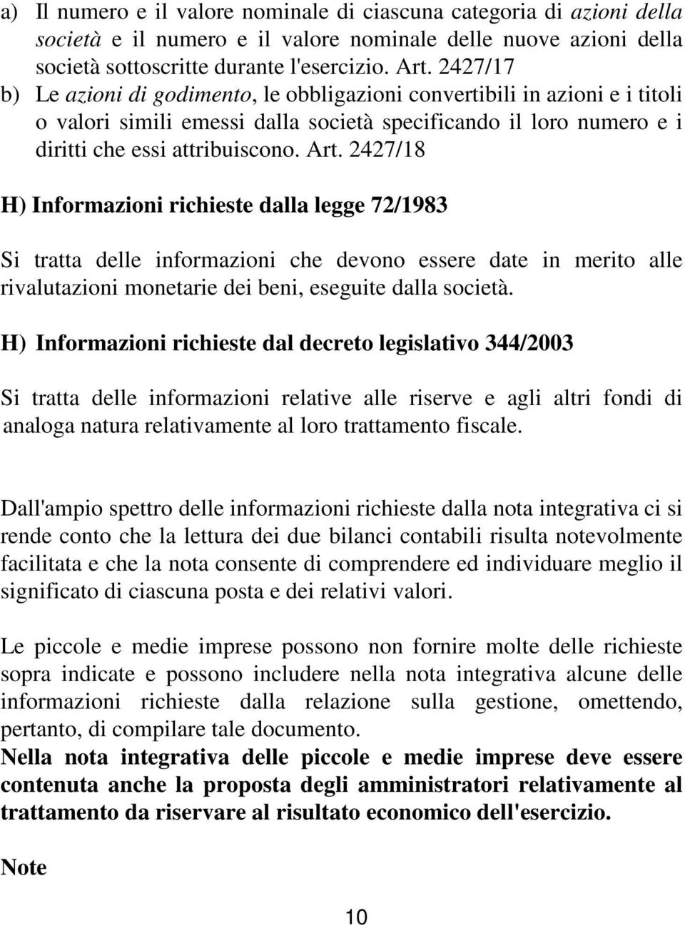 2427/18 H) Informazioni richieste dalla legge 72/1983 Si tratta delle informazioni che devono essere date in merito alle rivalutazioni monetarie dei beni, eseguite dalla società.