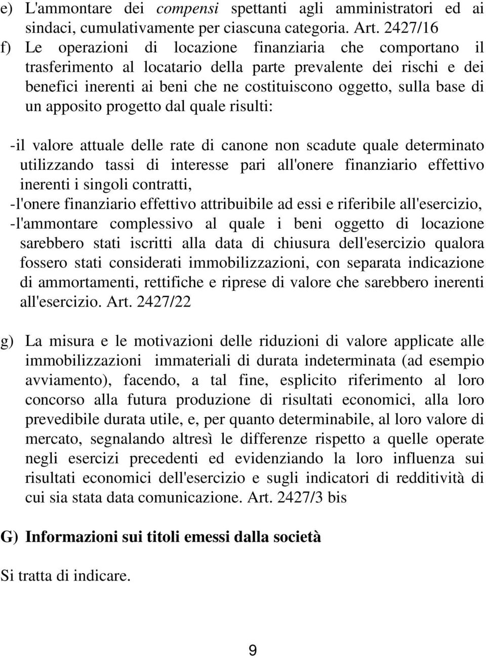 base di un apposito progetto dal quale risulti: - il valore attuale delle rate di canone non scadute quale determinato utilizzando tassi di interesse pari all'onere finanziario effettivo inerenti i