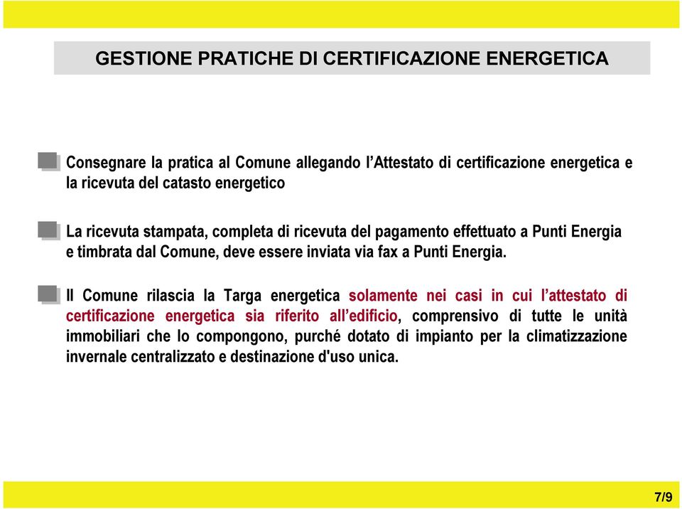 Il Comune rilascia la Targa energetica solamente nei casi in cui l attestato di certificazione energetica sia riferito all edificio,