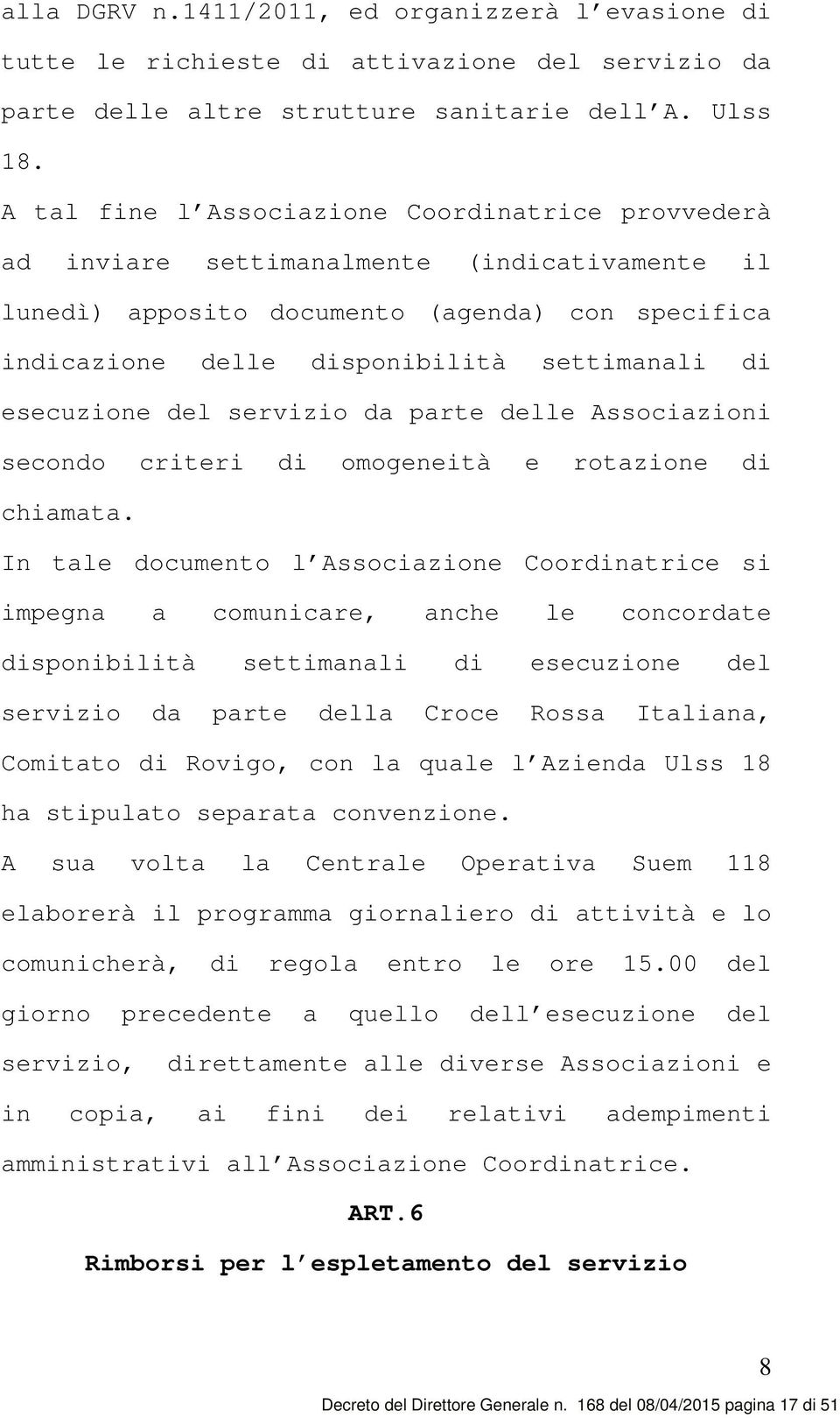 esecuzione del servizio da parte delle Associazioni secondo criteri di omogeneità e rotazione di chiamata.