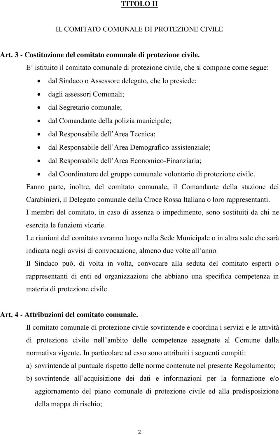 della polizia municipale; dal Responsabile dell Area Tecnica; dal Responsabile dell Area Demografico-assistenziale; dal Responsabile dell Area Economico-Finanziaria; dal Coordinatore del gruppo