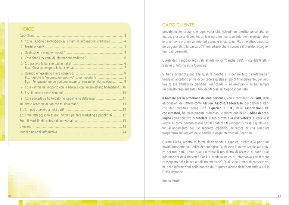 ...8 Box - Perché le informazioni positive sono importanti...8 Box - Per quanto tempo possono essere conservate le informazioni...9 7.