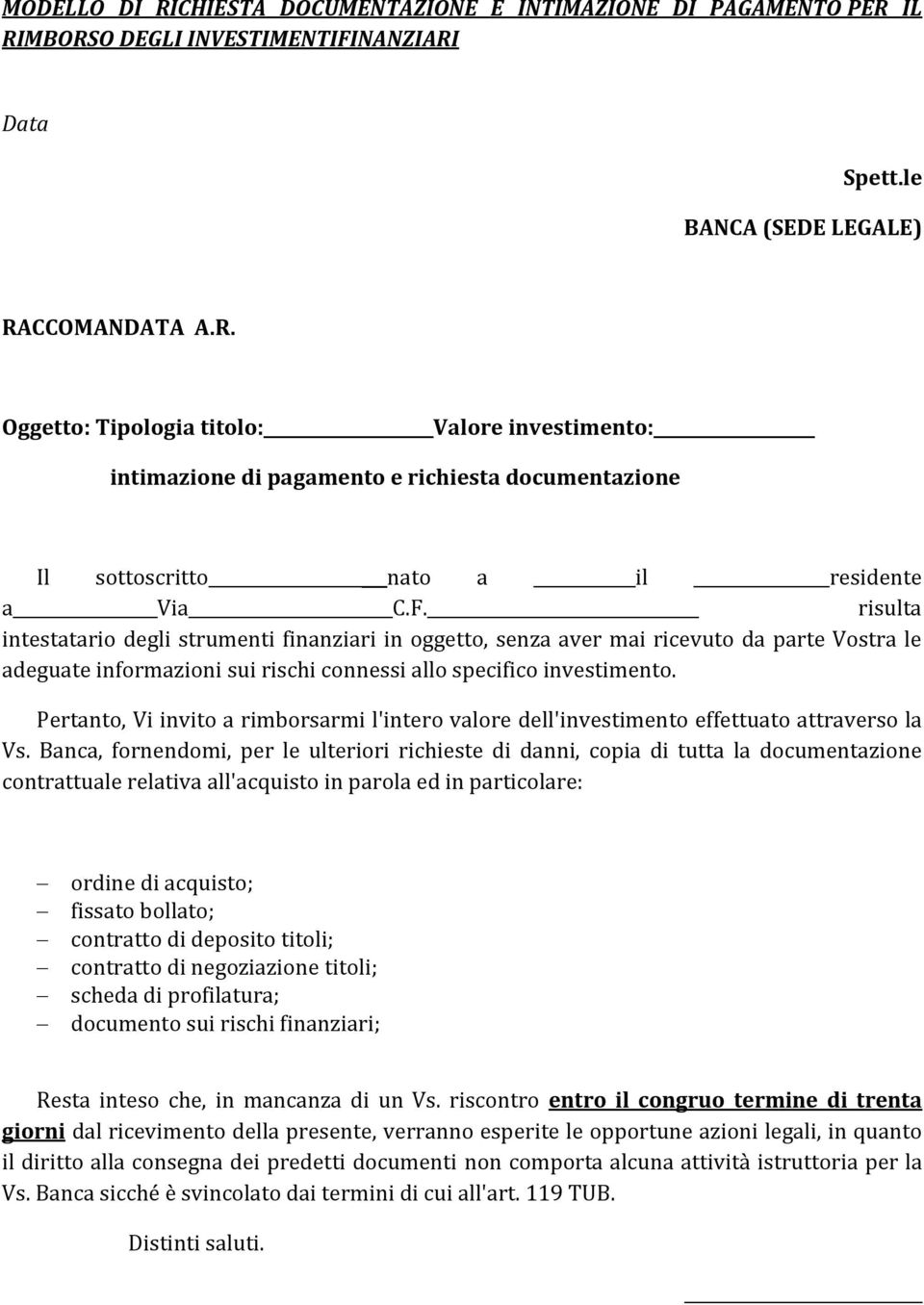 Pertanto, Vi invito a rimborsarmi l'intero valore dell'investimento effettuato attraverso la Vs.