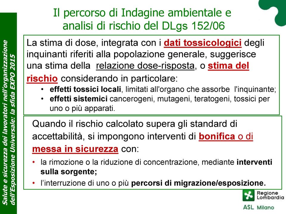 che assorbe l'inquinante; effetti sistemici cancerogeni, mutageni, teratogeni, tossici per uno o più apparati.