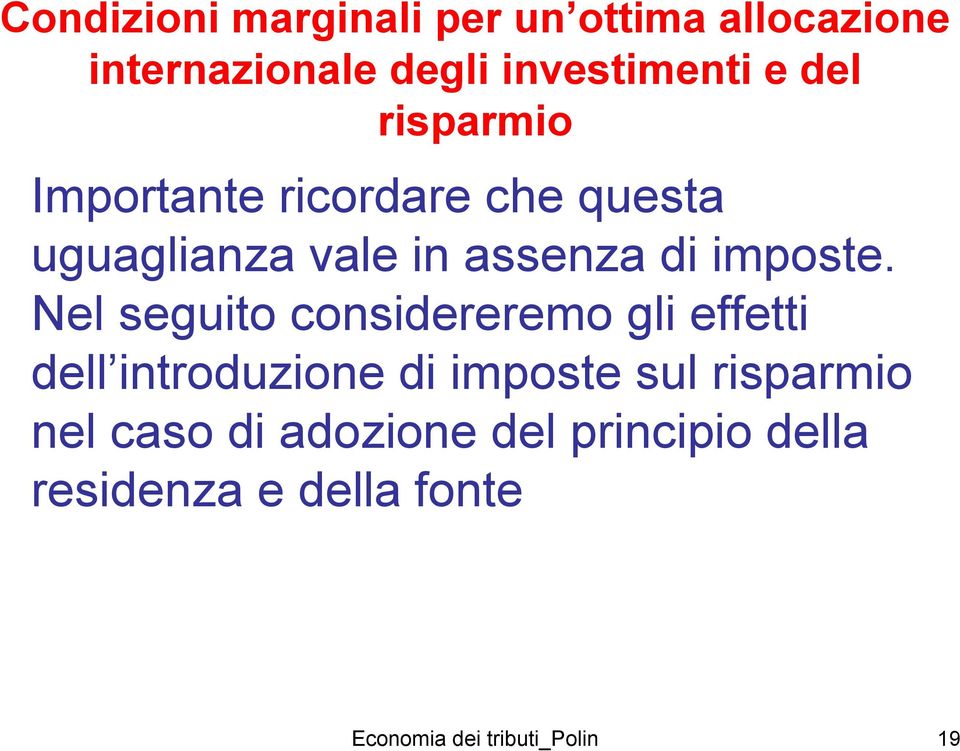 Nel seguito considereremo gli effetti dell introduzione di imposte sul risparmio nel