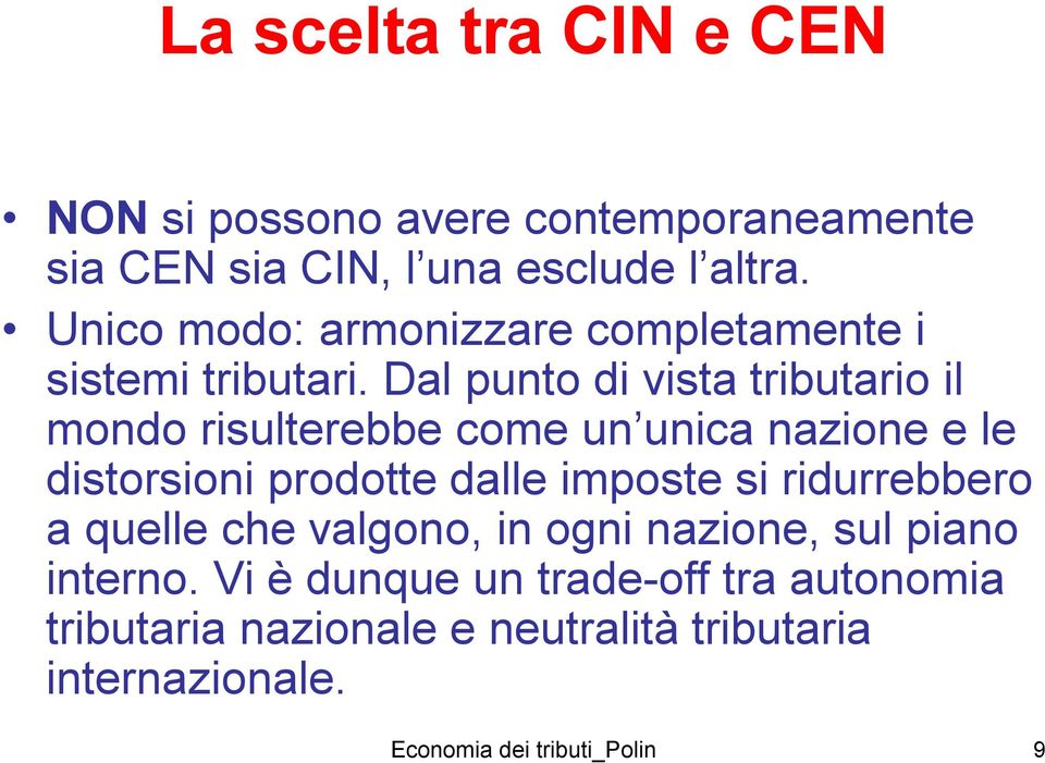 Dal punto di vista tributario il mondo risulterebbe come un unica nazione e le distorsioni prodotte dalle imposte si