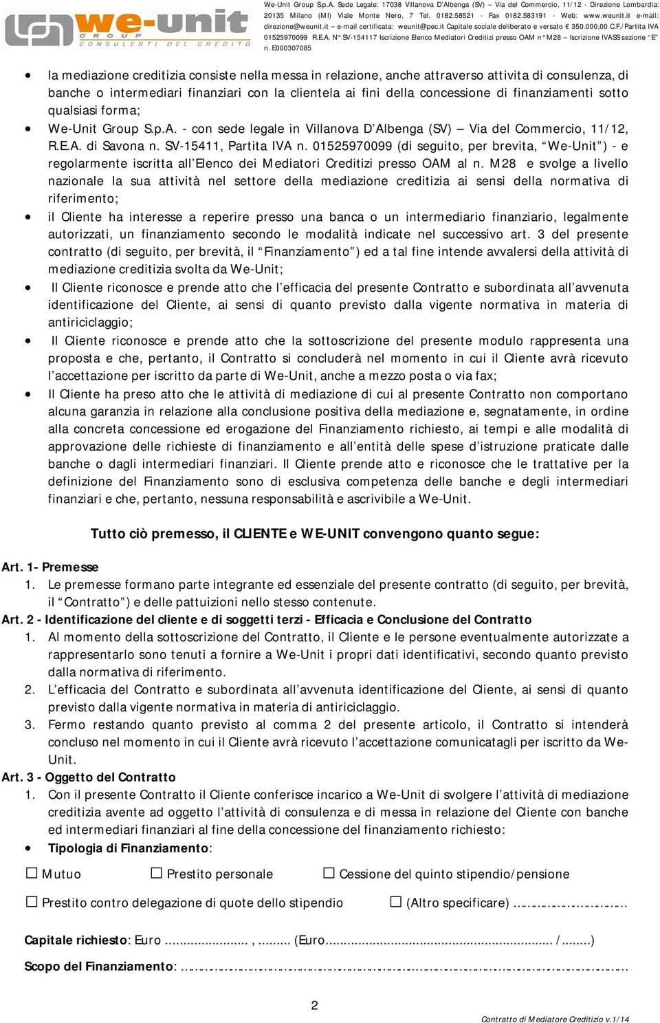 01525970099 (di seguito, per brevita, We-Unit ) - e regolarmente iscritta all Elenco dei Mediatori Creditizi presso OAM al n.