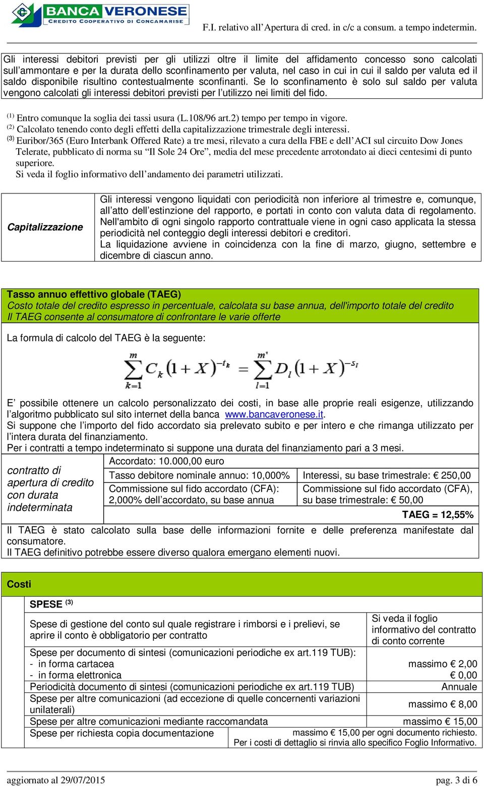 Se lo sconfinamento è solo sul saldo per valuta vengono calcolati gli interessi debitori previsti per l utilizzo nei limiti del fido. (1) Entro comunque la soglia dei tassi usura (L.108/96 art.