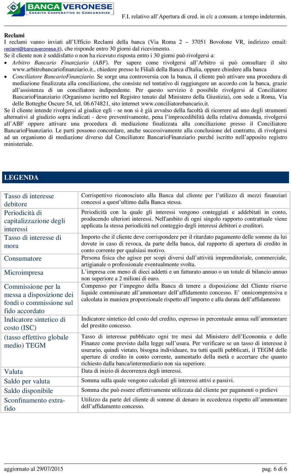 arbitrobancariofinanziario.it., chiedere presso le Filiali della Banca d'italia, oppure chiedere alla banca Conciliatore BancarioFinanziario.