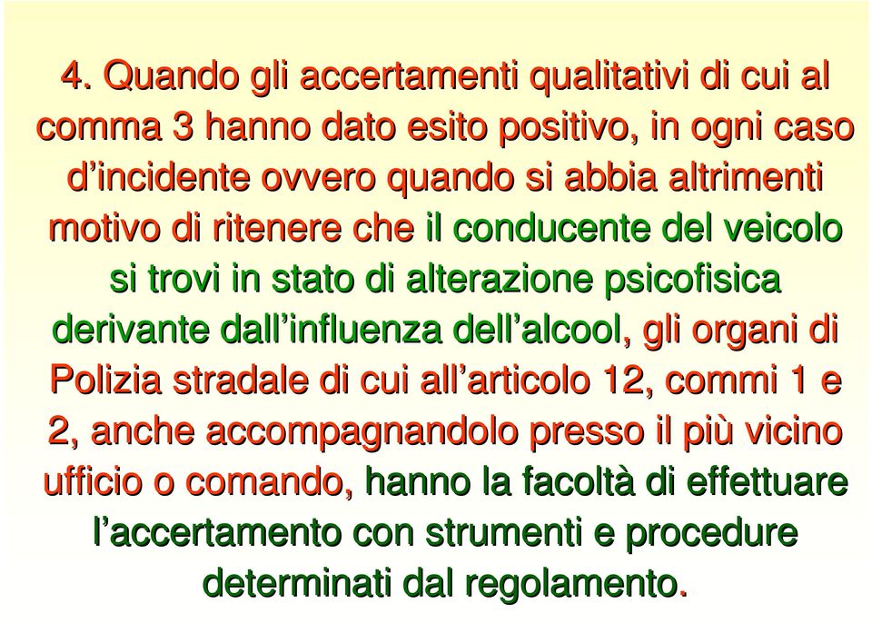 influenza dell alcool alcool,, gli organi di Polizia stradale di cui all articolo articolo 12, commi 1 e 2, anche accompagnandolo