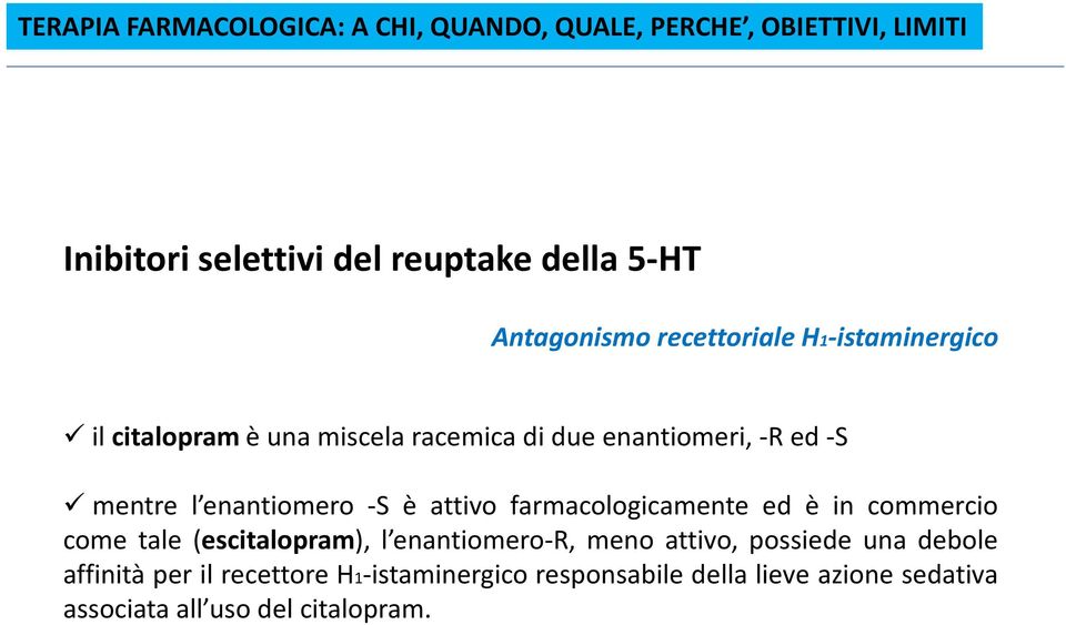 farmacologicamente ed è in commercio come tale (escitalopram), l enantiomero-r, meno attivo, possiede