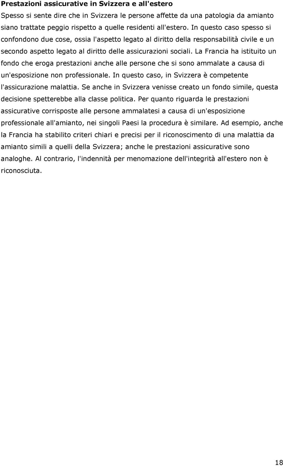 La Francia ha istituito un fondo che eroga prestazioni anche alle persone che si sono ammalate a causa di un'esposizione non professionale.