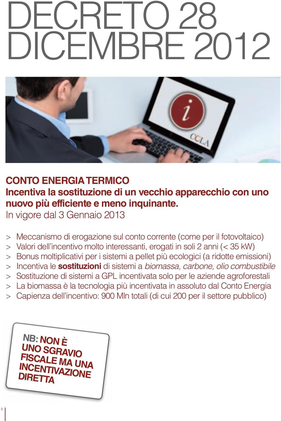 moltiplicativi per i sistemi a pellet più ecologici (a ridotte emissioni) > Incentiva le sostituzioni di sistemi a biomassa, carbone, olio combustibile > Sostituzione di sistemi a GPL