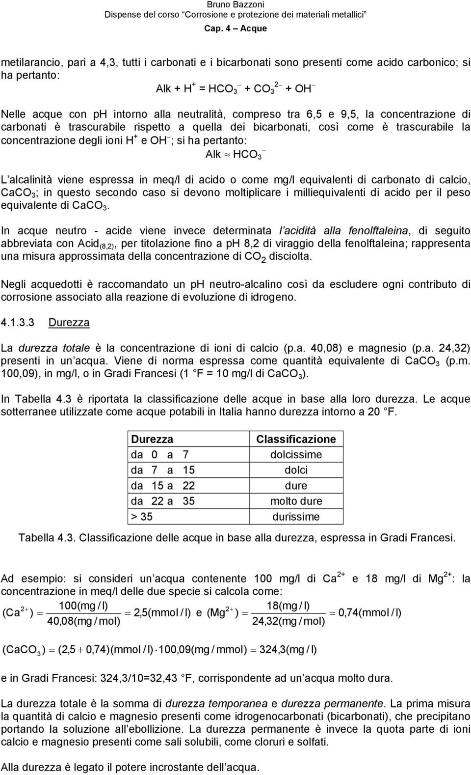 viene espressa in meq/l di acido o come mg/l equivalenti di carbonato di calcio, CaCO 3 ; in questo secondo caso si devono moltiplicare i milliequivalenti di acido per il peso equivalente di CaCO 3.