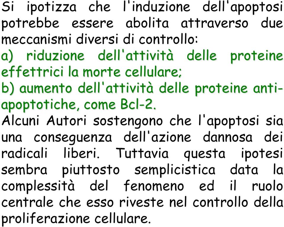 Alcuni Autori sostengono che l'apoptosi sia una conseguenza dell'azione dannosa dei radicali liberi.