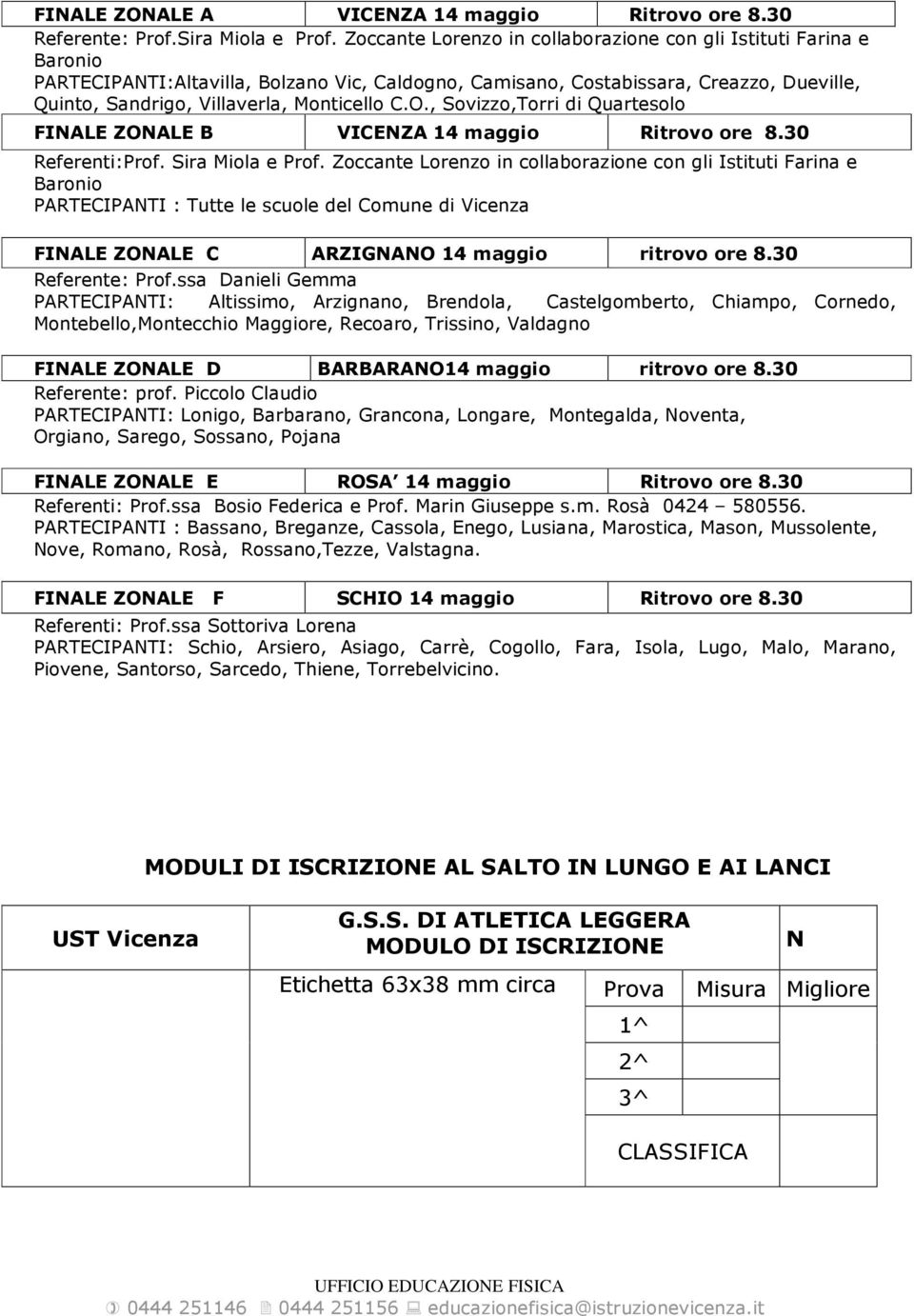 C.O., Sovizzo,Torri di Quartesolo FINALE ZONALE B VICENZA 14 maggio Ritrovo ore 8.30 Referenti:Prof. Sira Miola e Prof.