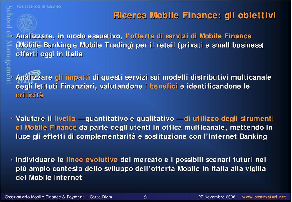 e qualitativo di utilizzo degli strumenti di Mobile Finance da parte degli utenti in ottica multicanale, mettendo in luce gli effetti di complementarità e sostituzione con l Internet l Banking