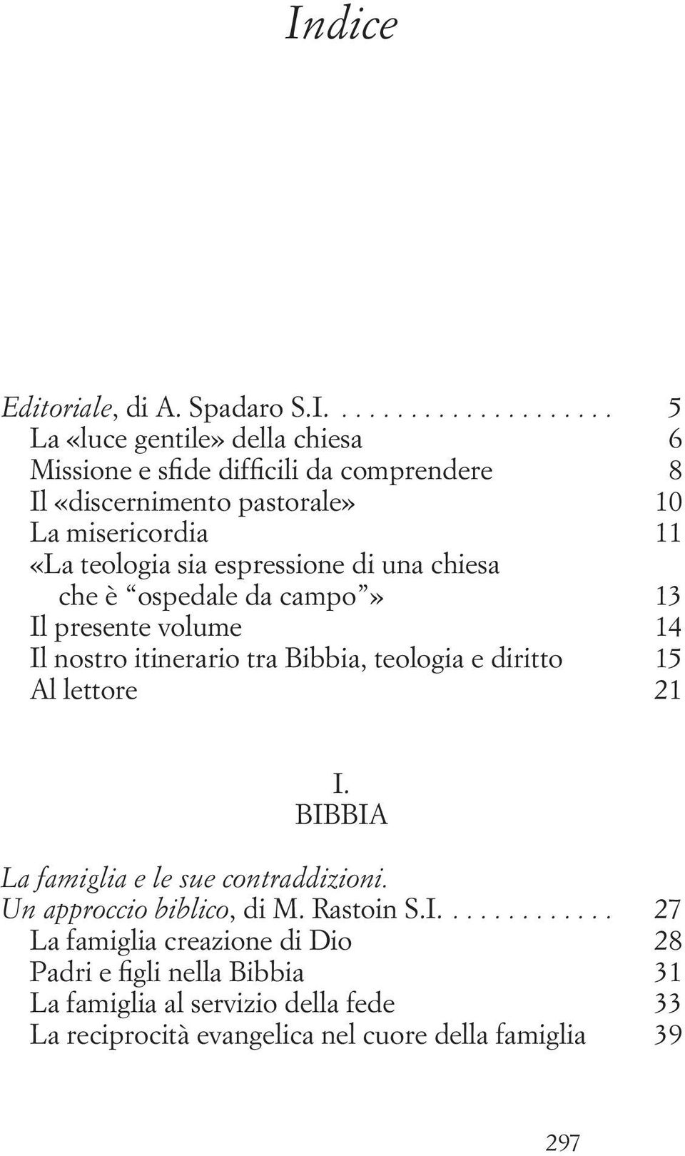 itinerario tra Bibbia, teologia e diritto 15 Al lettore 21 I.