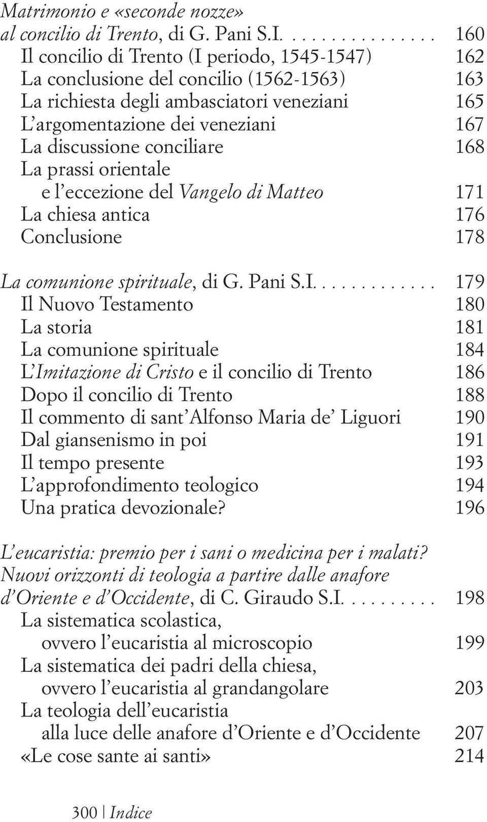 conciliare 168 La prassi orientale e l eccezione del Vangelo di Matteo 171 La chiesa antica 176 Conclusione 178 La comunione spirituale, di G. Pani S.I.