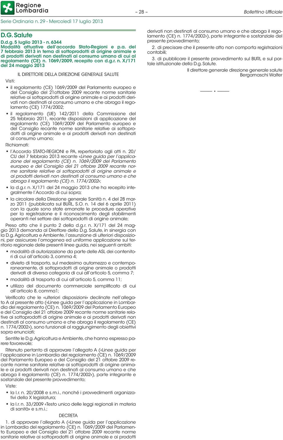 X/171 del 24 maggio 2013 Visti: IL DIRETTORE DELLA DIREZIONE GENERALE SALUTE il regolamento (CE) 1069/2009 del Parlamento europeo e del Consiglio del 21ottobre 2009 recante norme sanitarie relative