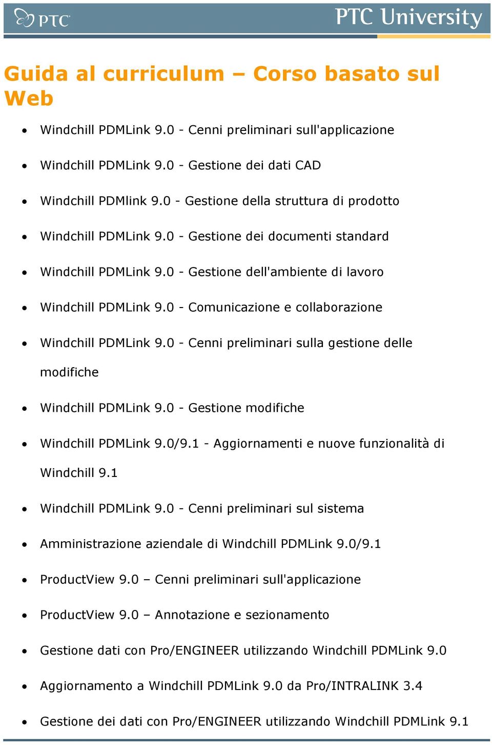 0 - Comunicazione e collaborazione Windchill PDMLink 9.0 - Cenni preliminari sulla gestione delle modifiche Windchill PDMLink 9.0 - Gestione modifiche Windchill PDMLink 9.0/9.