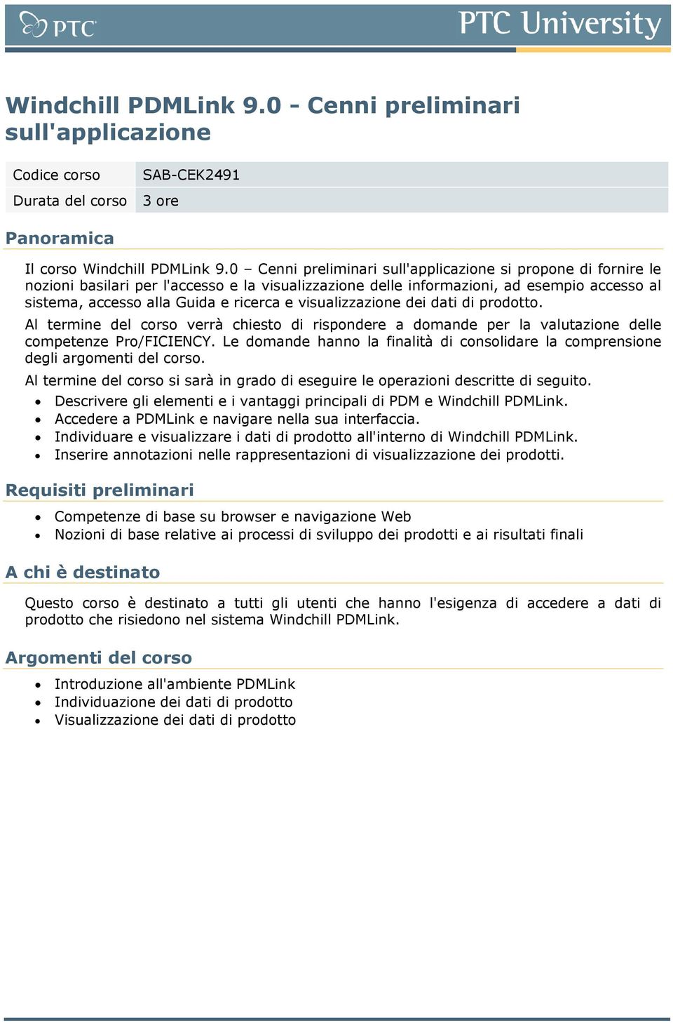 visualizzazione dei dati di prodotto. Al termine del corso verrà chiesto di rispondere a domande per la valutazione delle competenze Pro/FICIENCY.