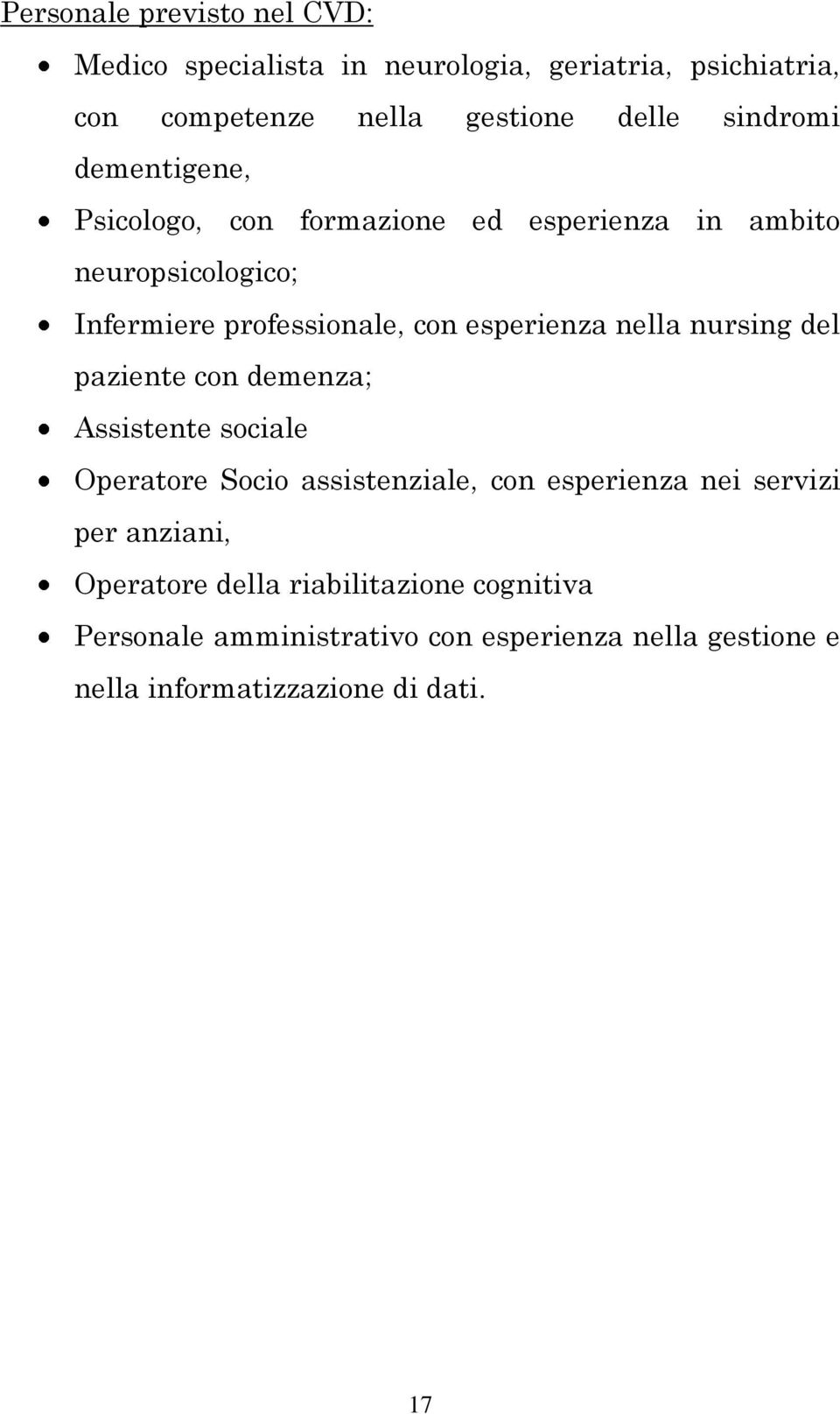 esperienza nella nursing del paziente con demenza; Assistente sociale Operatore Socio assistenziale, con esperienza nei servizi