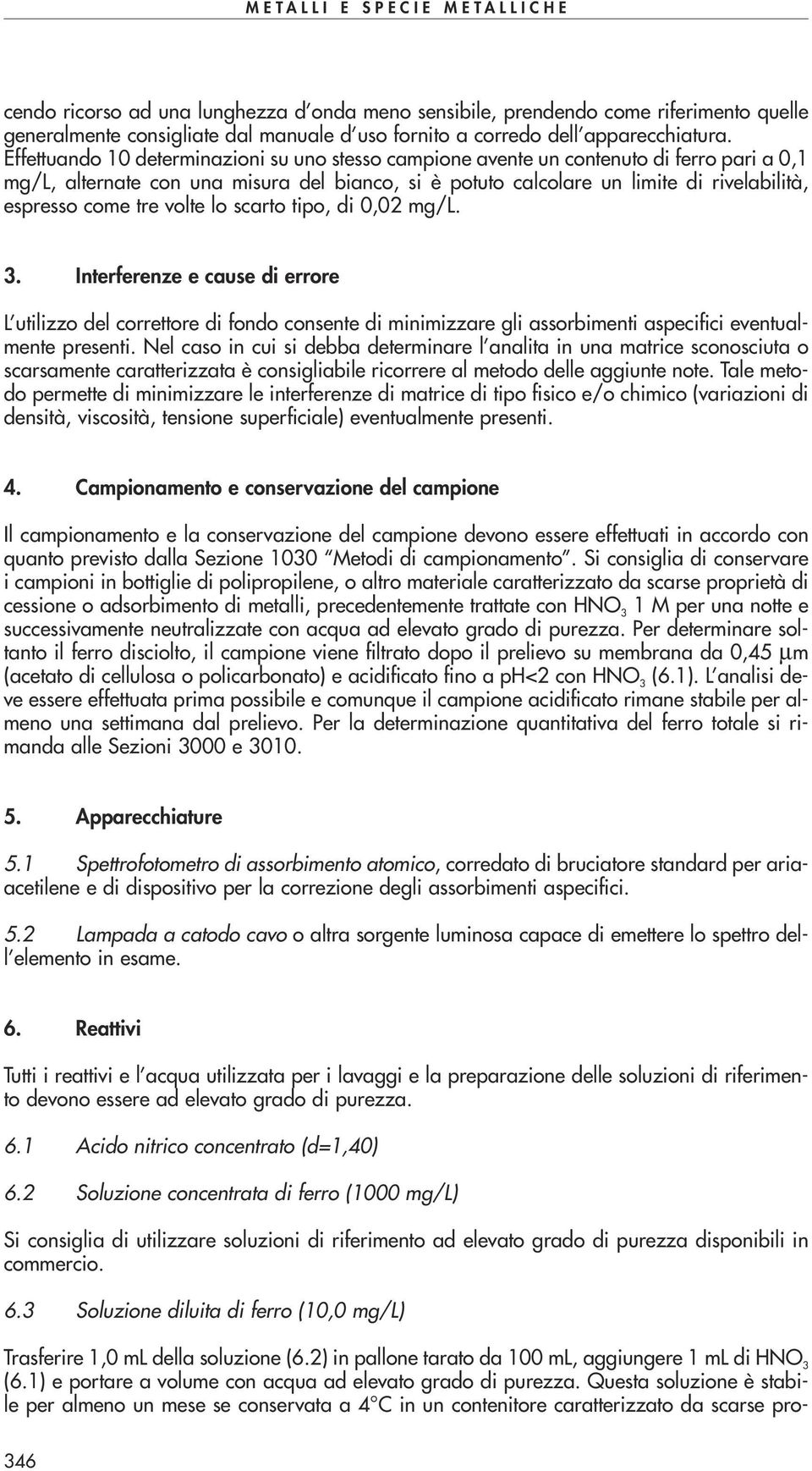 tre volte lo scarto tipo, di 0,02 mg/l. 3. Interferenze e cause di errore L utilizzo del correttore di fondo consente di minimizzare gli assorbimenti aspecifici eventualmente presenti.