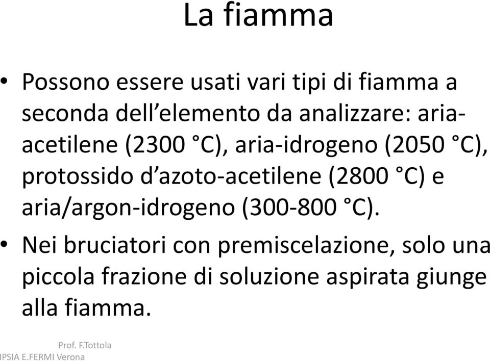 azoto-acetilene (2800 C) e aria/argon-idrogeno (300-800 C).