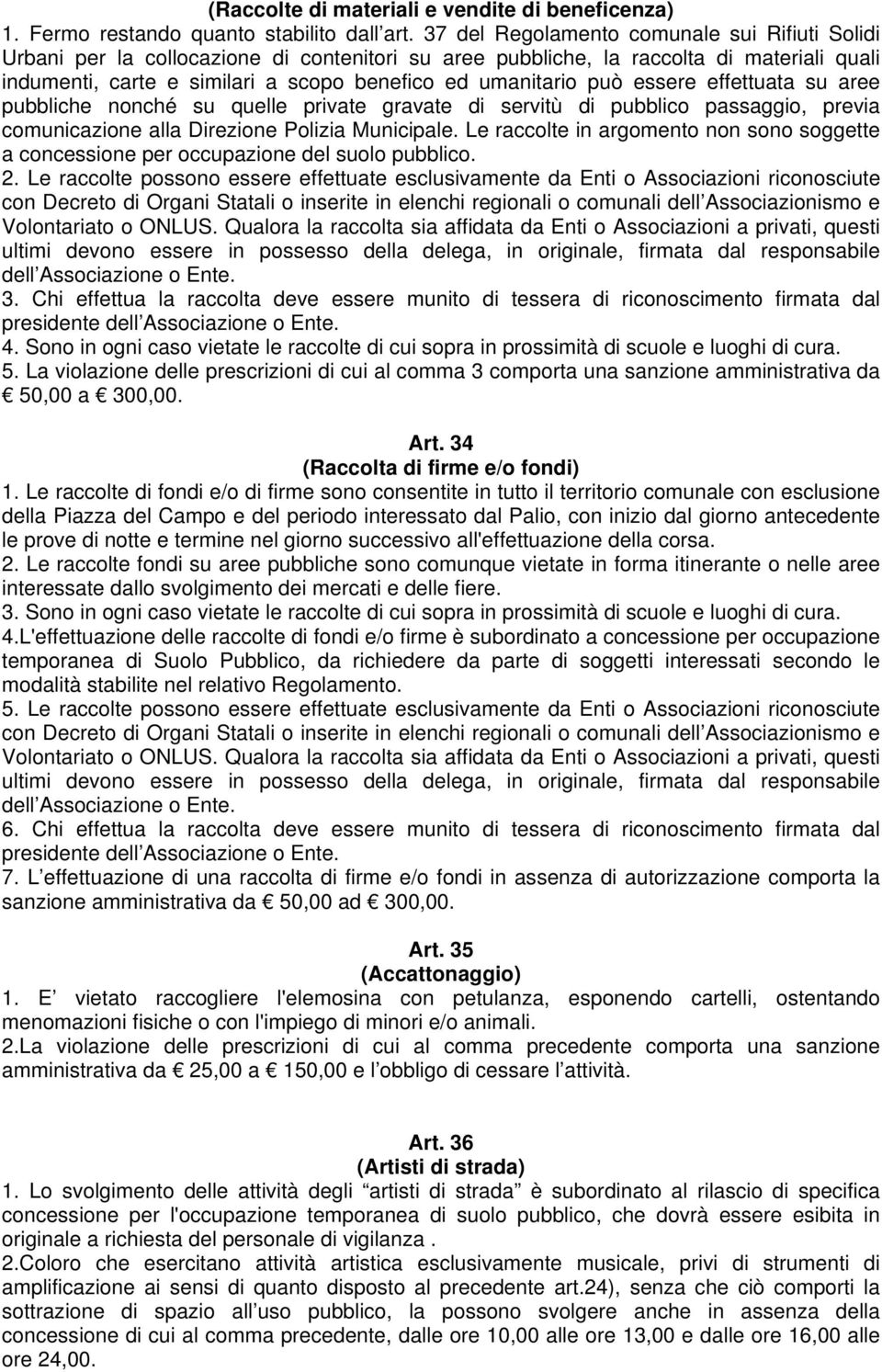 può essere effettuata su aree pubbliche nonché su quelle private gravate di servitù di pubblico passaggio, previa comunicazione alla Direzione Polizia Municipale.