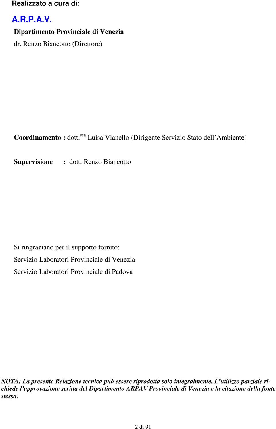 Renzo Biancotto Si ringraziano per il supporto fornito: Servizio Laboratori Provinciale di Venezia Servizio Laboratori Provinciale di Padova