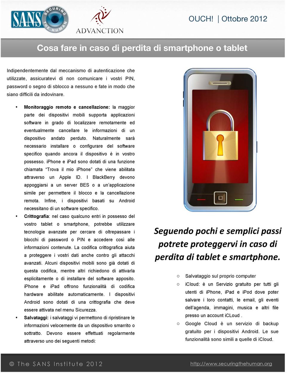 Monitoraggio remoto e cancellazione: la maggior parte dei dispositivi mobili supporta applicazioni software in grado di localizzare remotamente ed eventualmente cancellare le informazioni di un