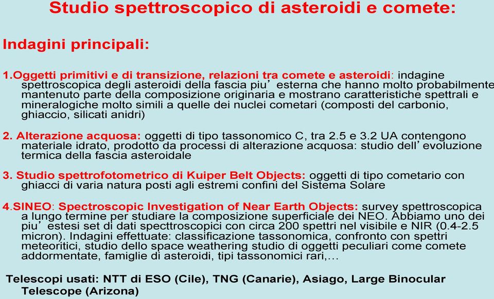 originaria e mostrano caratteristiche spettrali e mineralogiche molto simili a quelle dei nuclei cometari (composti del carbonio, ghiaccio, silicati anidri) 2.