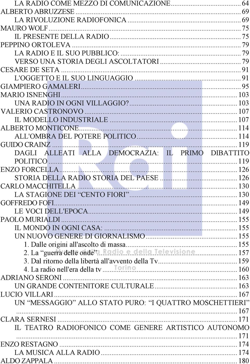 ... 103 VALERIO CASTRONOVO... 107 IL MODELLO INDUSTRIALE...107 ALBERTO MONTICONE... 114 ALL'OMBRA DEL POTERE POLITICO... 114 GUIDO CRAINZ.