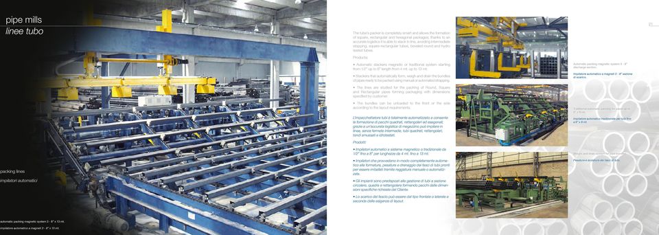 Products: 21 Automatic stackers magnetic or traditional system starting from 1/2 up to 8 length from 4 mt. up to 13 mt.