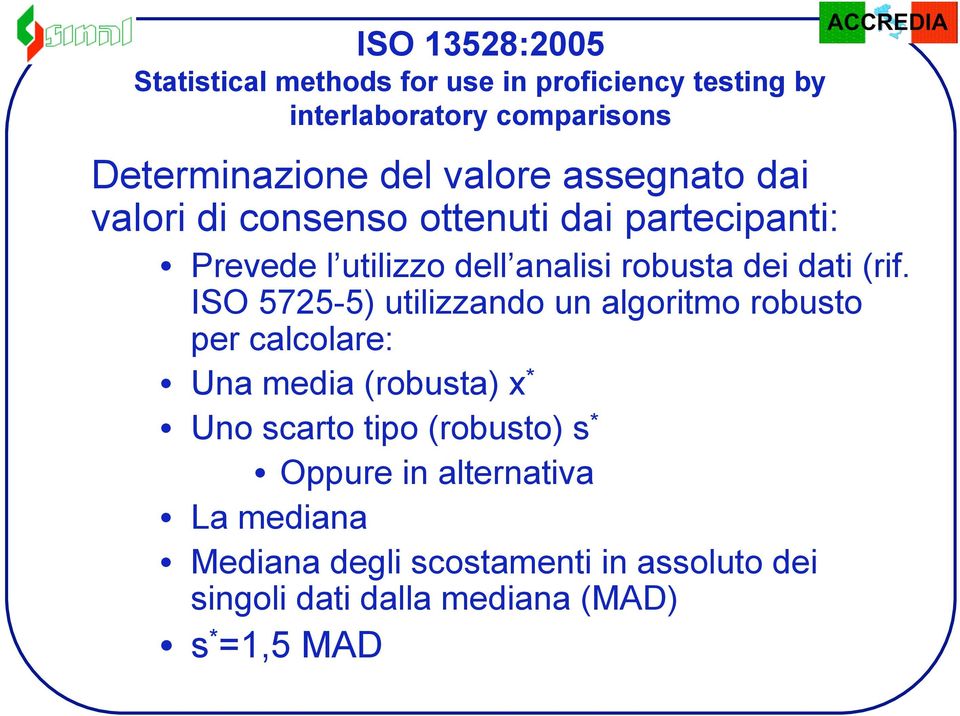(rif. ISO 5725-5) utilizzando un algoritmo robusto per calcolare: Una media (robusta) x * Uno scarto tipo (robusto) s