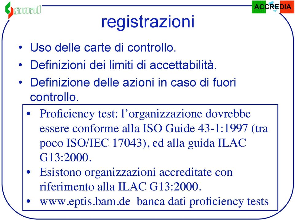 Proficiency test: l organizzazione dovrebbe essere conforme alla ISO Guide 43-1:1997 (tra poco