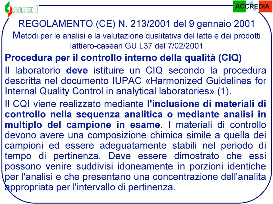 laboratorio deve istituire un CIQ secondo la procedura descritta nel documento IUPAC «Harmonized Guidelines for Internal Quality Control in analytical laboratories» (1).