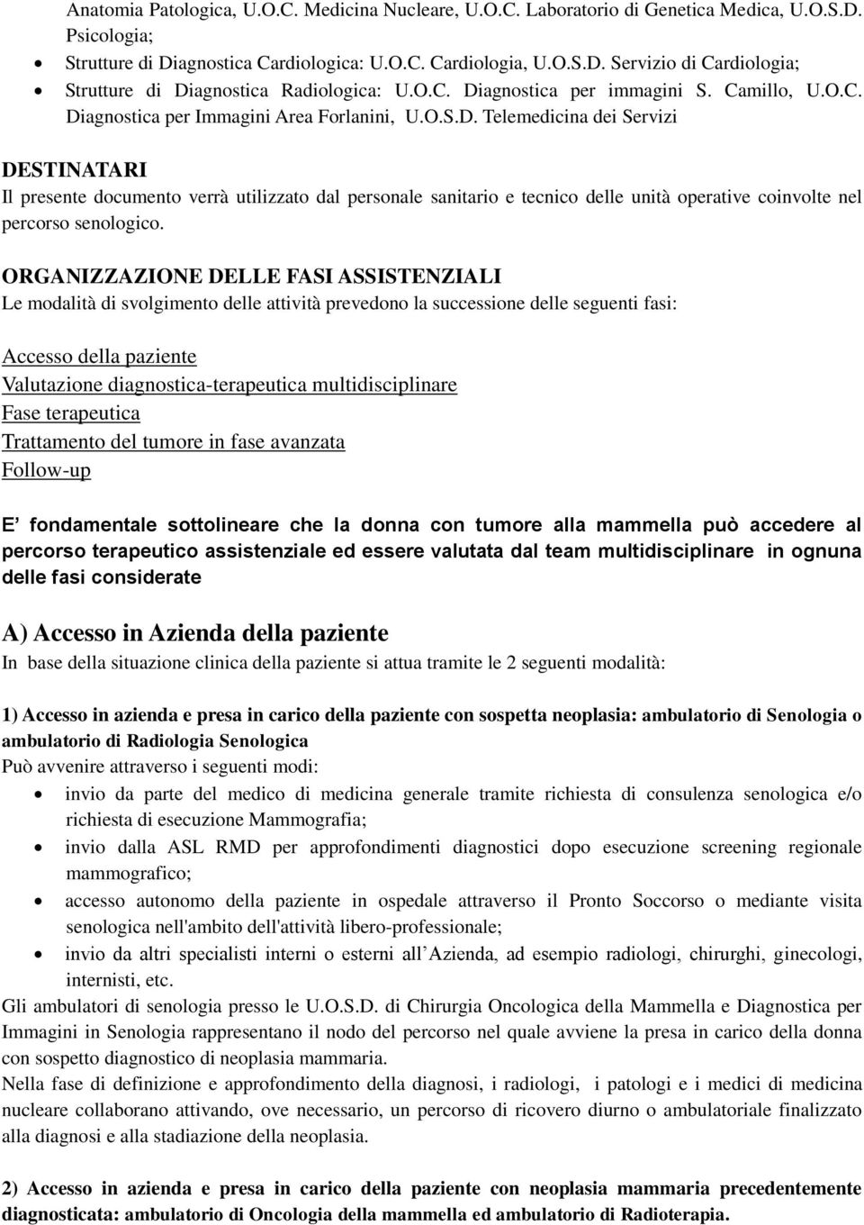 ORGANIZZAZIONE DELLE FASI ASSISTENZIALI Le modalità di svolgimento delle attività prevedono la successione delle seguenti fasi: Accesso della paziente Valutazione diagnostica-terapeutica