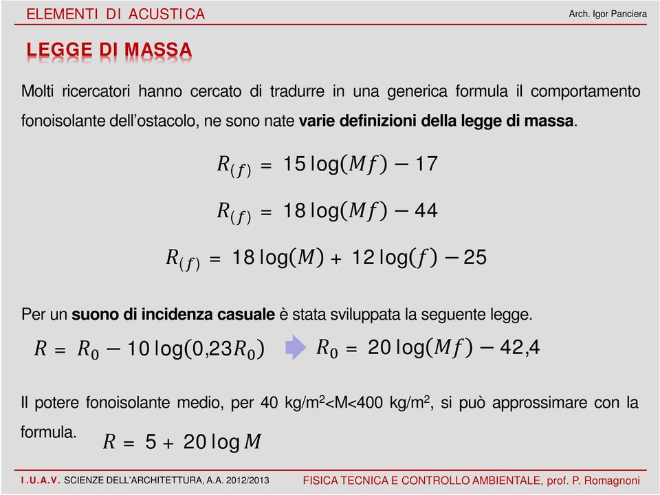 R ( ) = 15 log Mf 17 R ( ) = 18 log Mf 44 R ( ) = 18 log M + 12 log f 25 Per un suono di incidenza casuale è stata