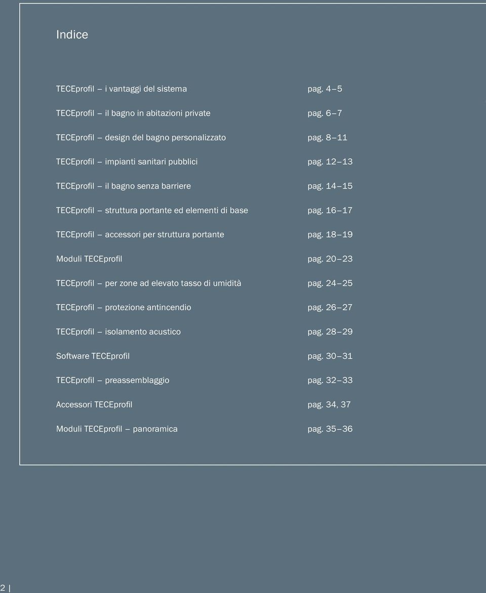 16 17 TECEprofil accessori per struttura portante pag. 18 19 Moduli TECEprofil pag. 20 23 TECEprofil per zone ad elevato tasso di umidità pag.